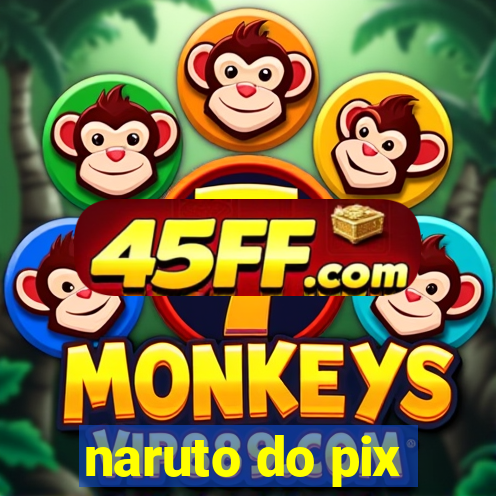 naruto do pix